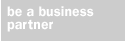 be a business partner